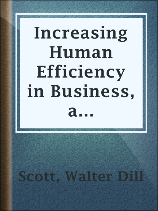 Title details for Increasing Human Efficiency in Business, a contribution to the psychology of business by Walter Dill Scott - Available